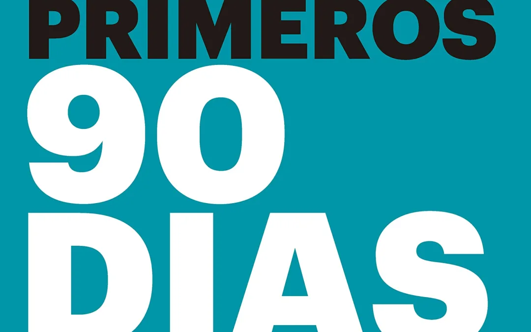 LOS PRIMEROS 90 DÍAS: Estrategias para ponerse al día con mayor rapidez e inteligencia