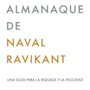 Portada del libro El Almanaque de Naval Ravikant Una guía para la riqueza y la felicidad