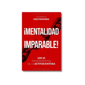 ¡Mentalidad Imparable!: Los 10 Mandamientos de la Actitud Exitosa